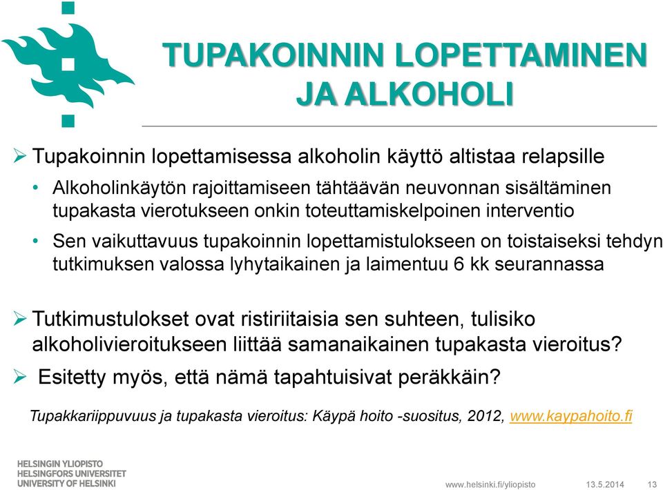 valossa lyhytaikainen ja laimentuu 6 kk seurannassa Tutkimustulokset ovat ristiriitaisia sen suhteen, tulisiko alkoholivieroitukseen liittää samanaikainen