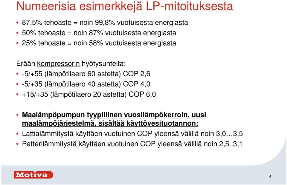 astetta) COP 4,0 +15/+35 (lämpötilaero 20 astetta) COP 6,0 Maalämpöpumpun tyypillinen vuosilämpökerroin, uusi maalämpöjärjestelmä, sisältää