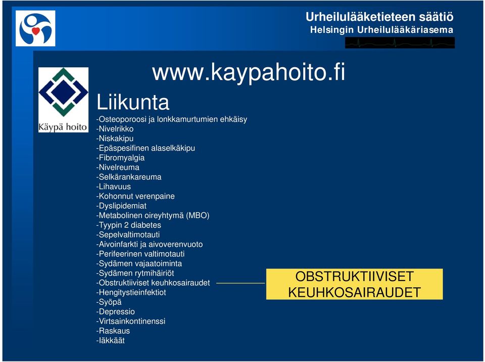 -Selkärankareuma -Lihavuus -Kohonnut verenpaine -Dyslipidemiat -Metabolinen oireyhtymä (MBO) -Tyypin 2 diabetes -Sepelvaltimotauti