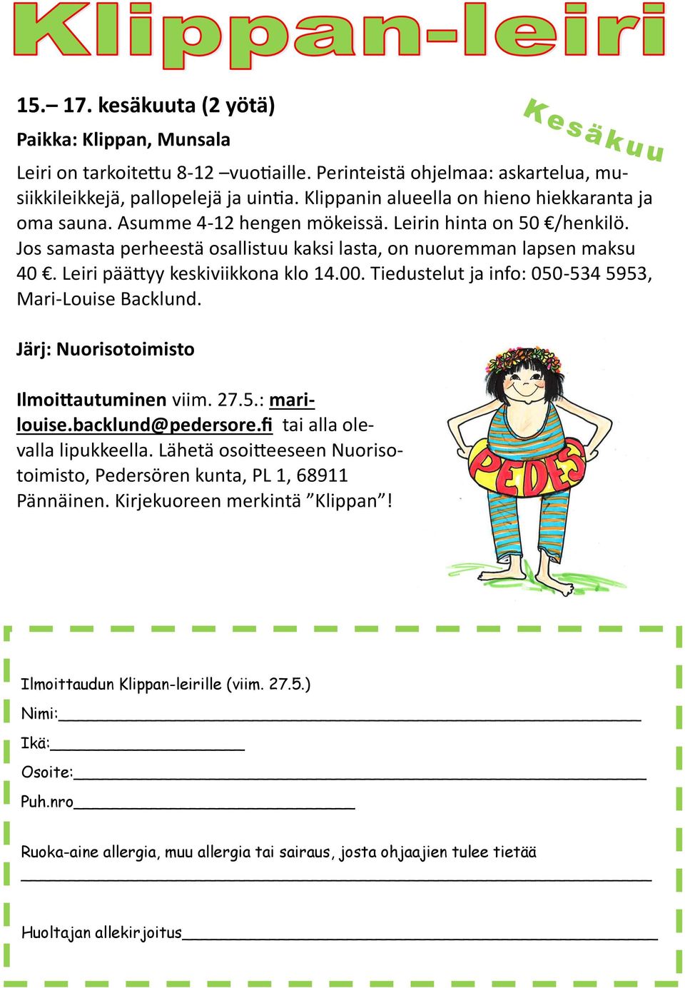 Leiri päättyy keskiviikkona klo 14.00. Tiedustelut ja info: 050-534 5953, Mari-Louise Backlund. Järj: Nuorisotoimisto Ilmoittautuminen viim. 27.5.: marilouise.backlund@pedersore.