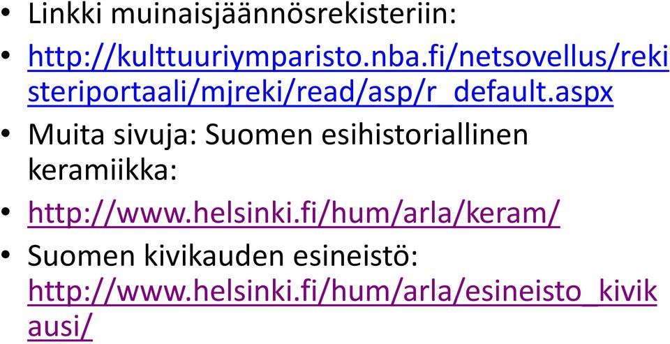 aspx Muita sivuja: Suomen esihistoriallinen keramiikka: http://www.helsinki.