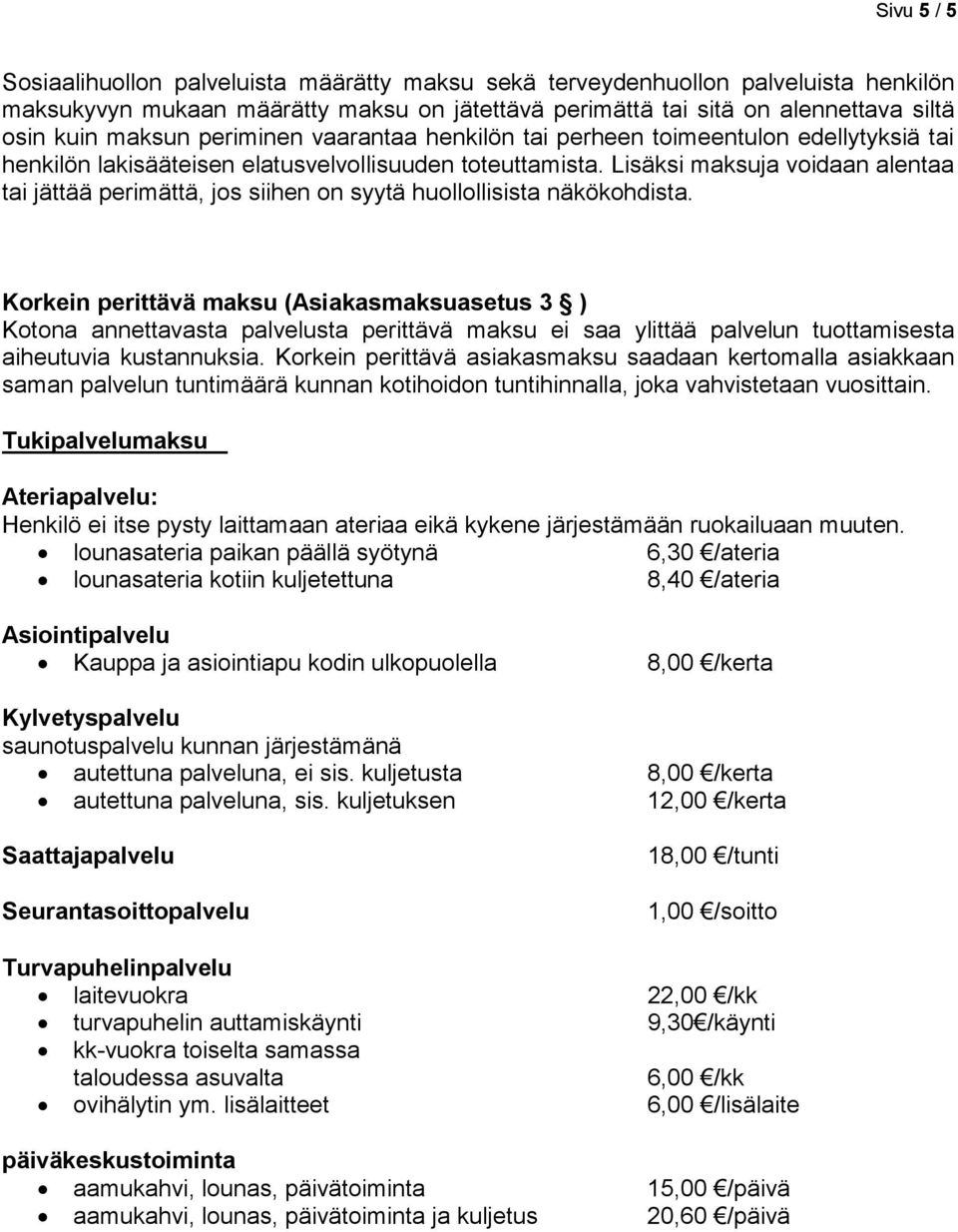 Lisäksi maksuja voidaan alentaa tai jättää perimättä, jos siihen on syytä huollollisista näkökohdista.