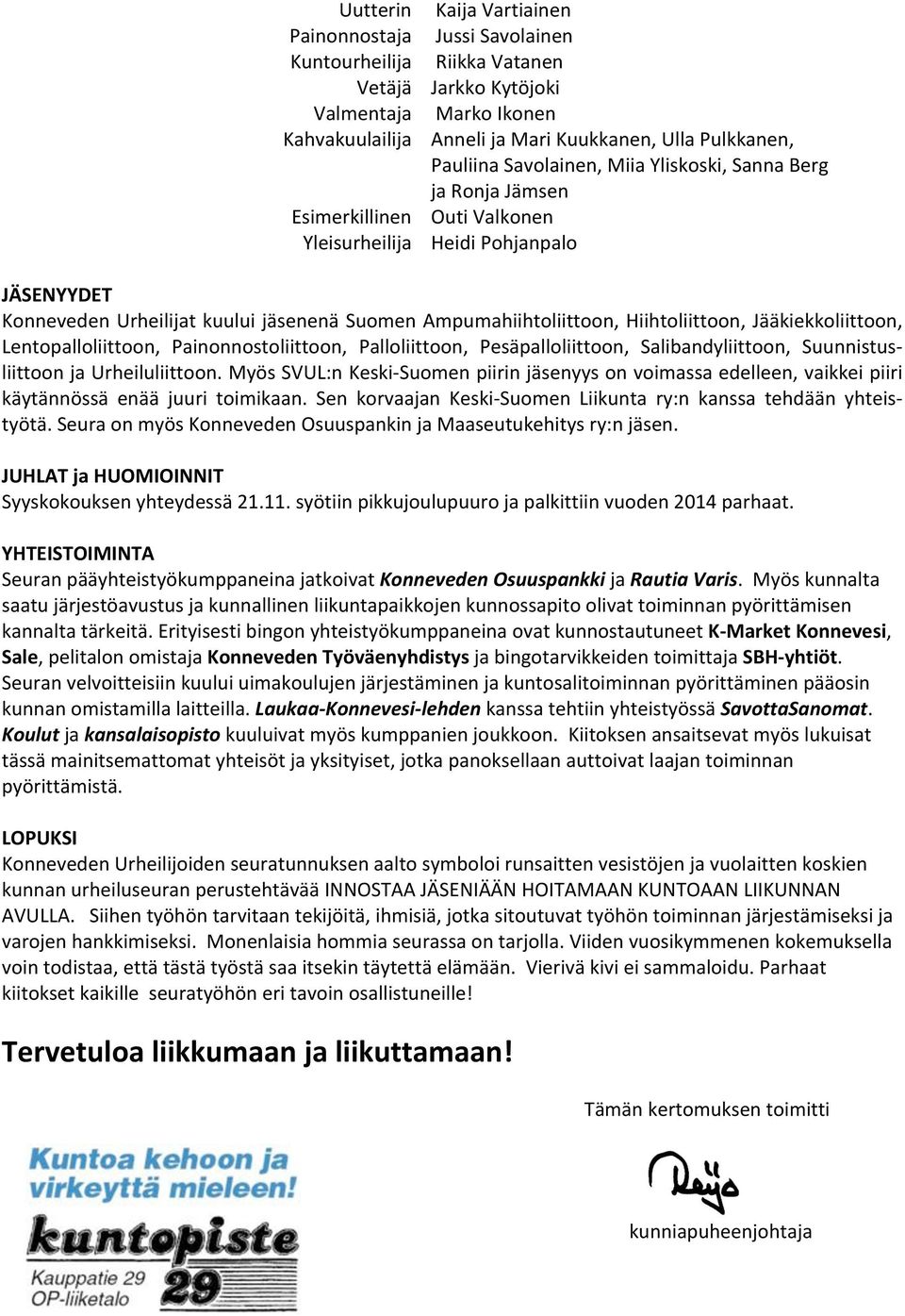 KonnevedenUrheilijatkuuluijäsenenäSuomenAmpumahiihtoliittoon,Hiihtoliittoon,Jääkiekkoliittoon, Lentopalloliittoon, Painonnostoliittoon, Palloliittoon, Pesäpalloliittoon, Salibandyliittoon,