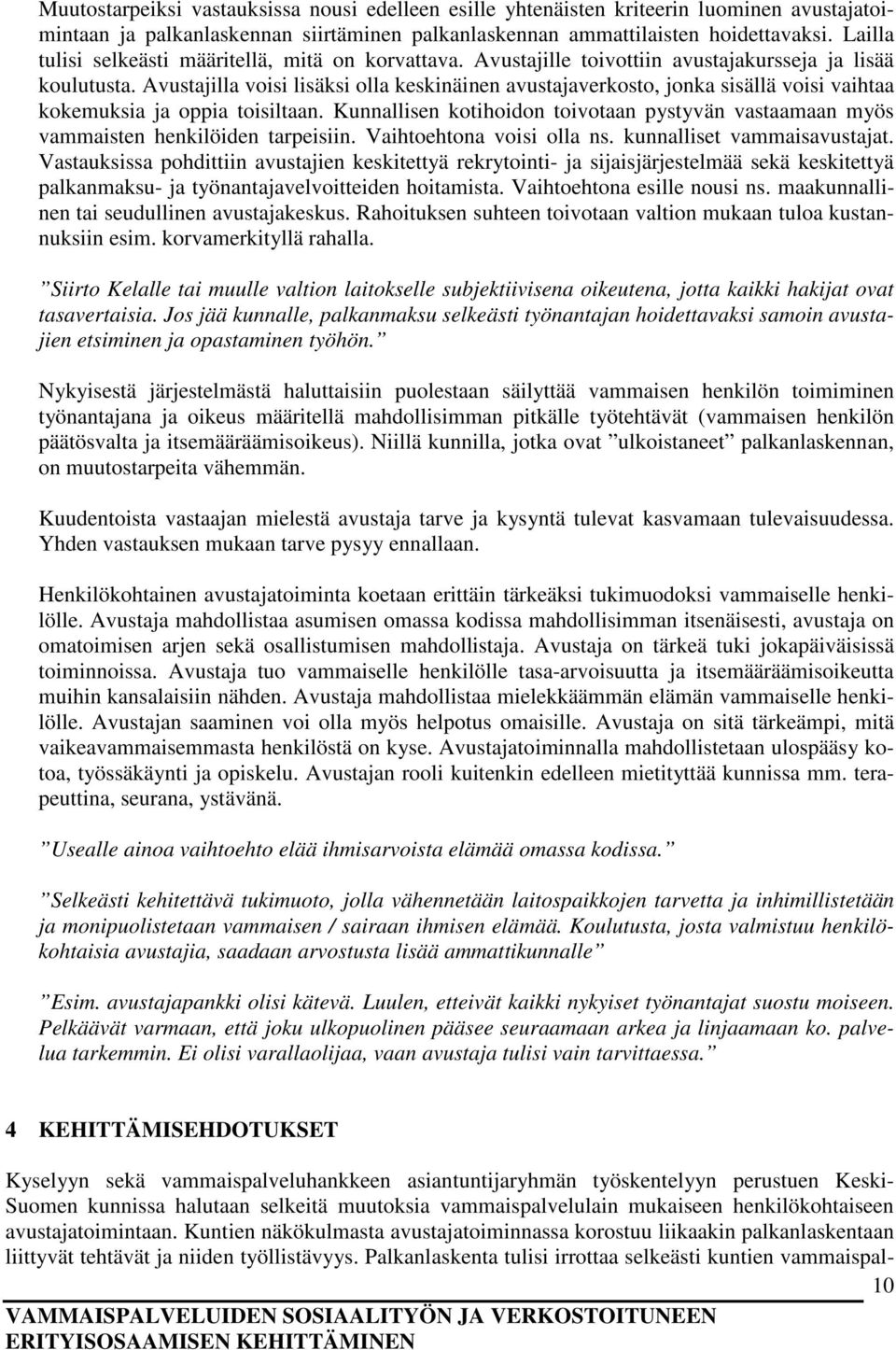Avustajilla voisi lisäksi olla keskinäinen avustajaverkosto, jonka sisällä voisi vaihtaa kokemuksia ja oppia toisiltaan.