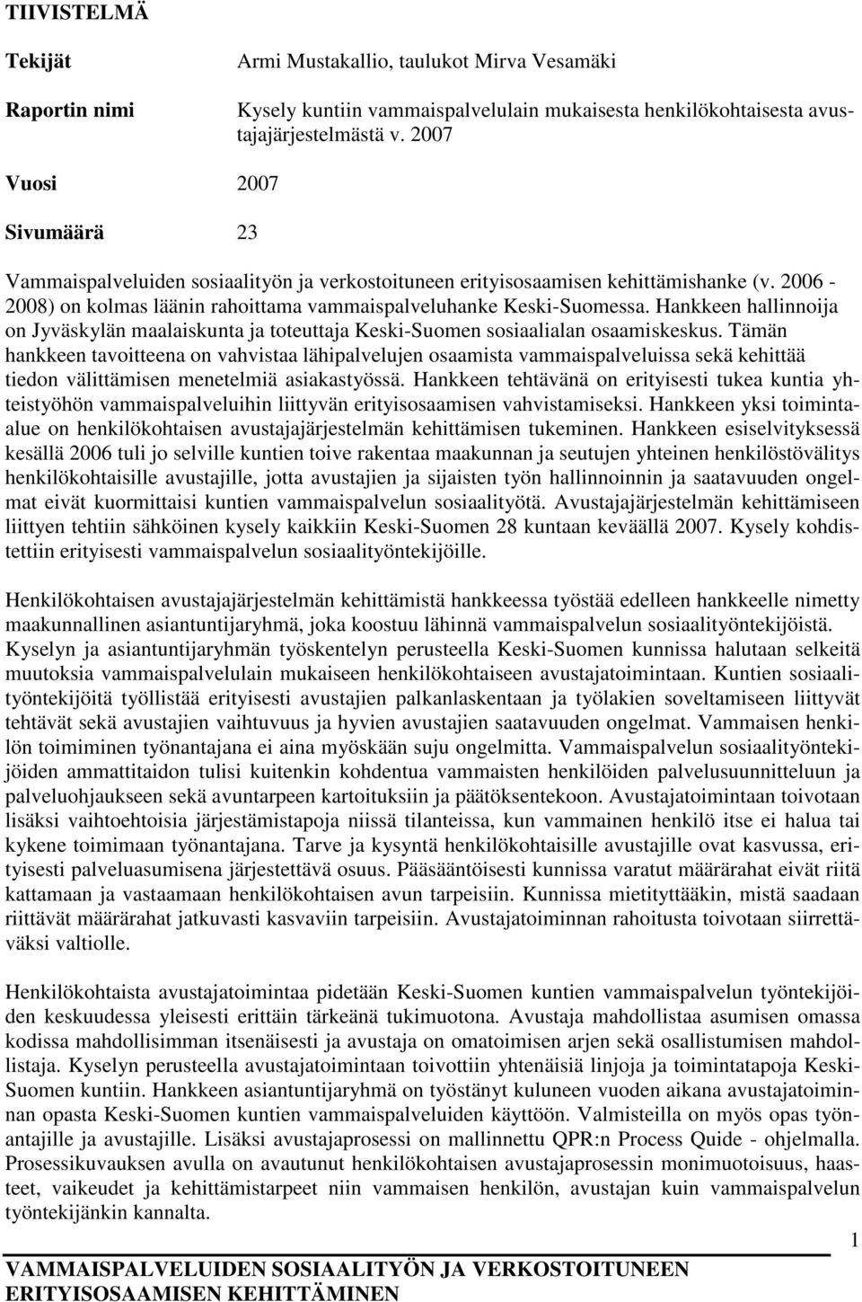 Hankkeen hallinnoija on Jyväskylän maalaiskunta ja toteuttaja Keski-Suomen sosiaalialan osaamiskeskus.