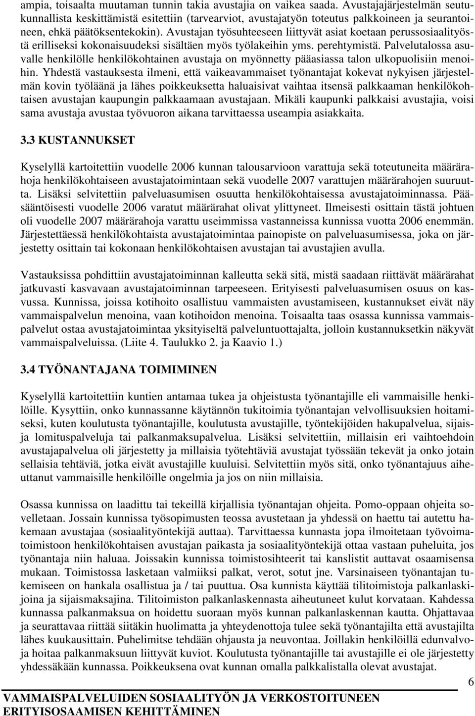 Avustajan työsuhteeseen liittyvät asiat koetaan perussosiaalityöstä erilliseksi kokonaisuudeksi sisältäen myös työlakeihin yms. perehtymistä.