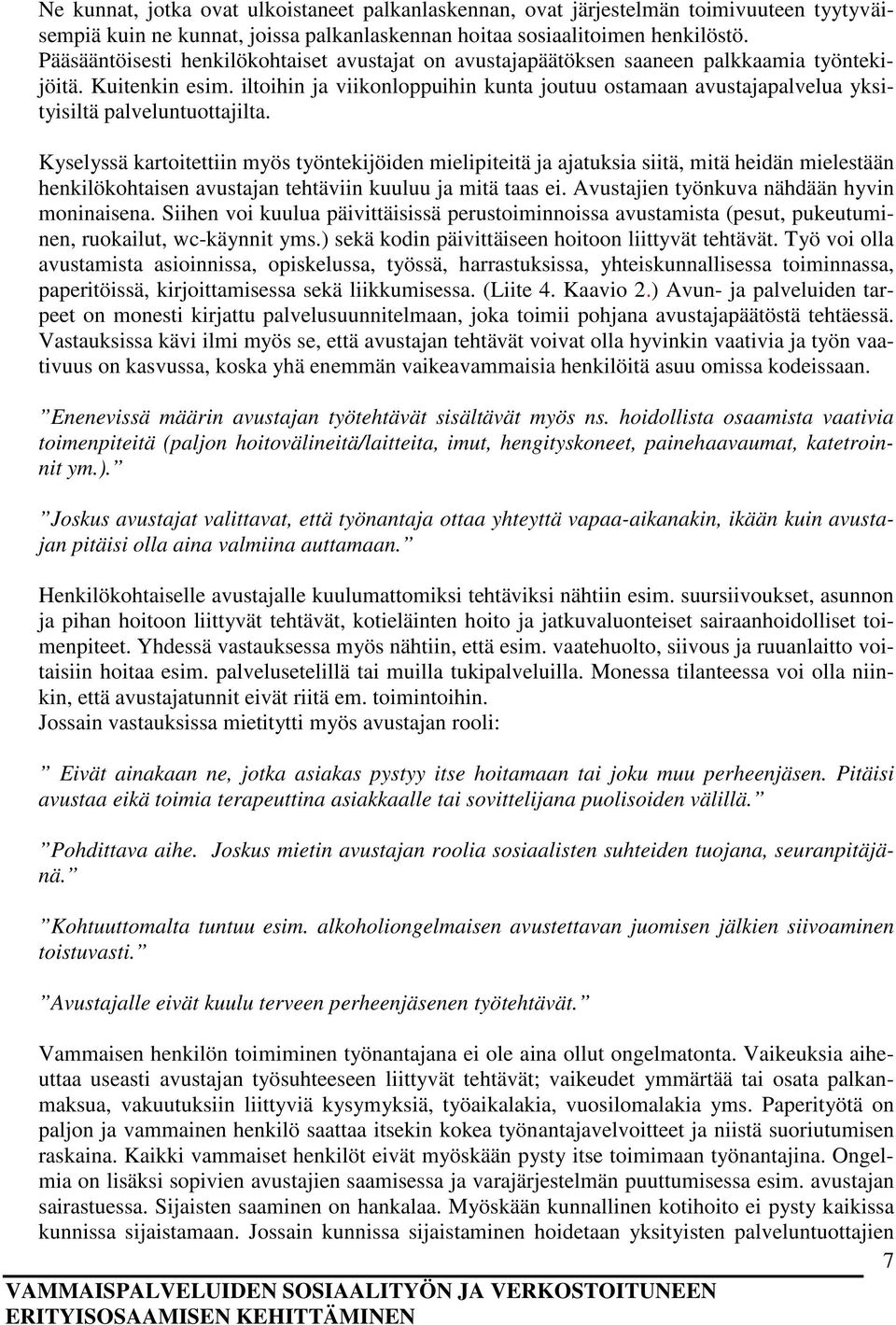 iltoihin ja viikonloppuihin kunta joutuu ostamaan avustajapalvelua yksityisiltä palveluntuottajilta.