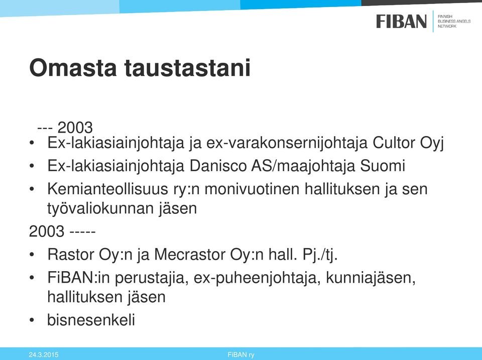 hallituksen ja sen työvaliokunnan jäsen 2003 ----- Rastor Oy:n ja Mecrastor Oy:n hall. Pj.