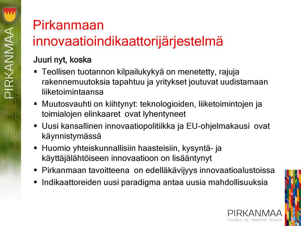 lyhentyneet Uusi kansallinen innovaatiopolitiikka ja EU-ohjelmakausi ovat käynnistymässä Huomio yhteiskunnallisiin haasteisiin, kysyntä- ja