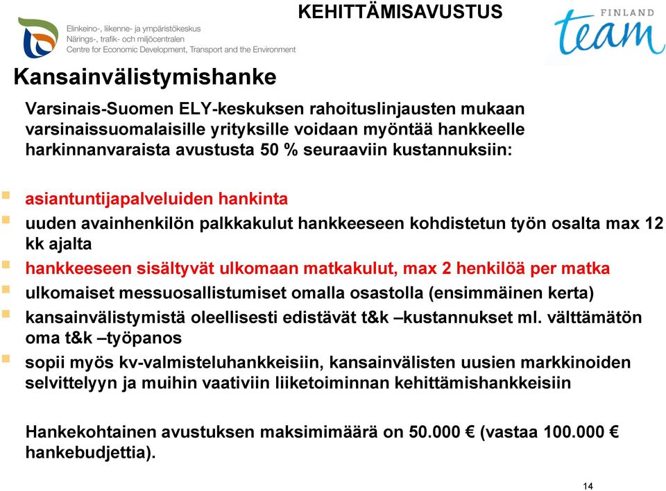 henkilöä per matka ulkomaiset messuosallistumiset omalla osastolla (ensimmäinen kerta) kansainvälistymistä oleellisesti edistävät t&k kustannukset ml.