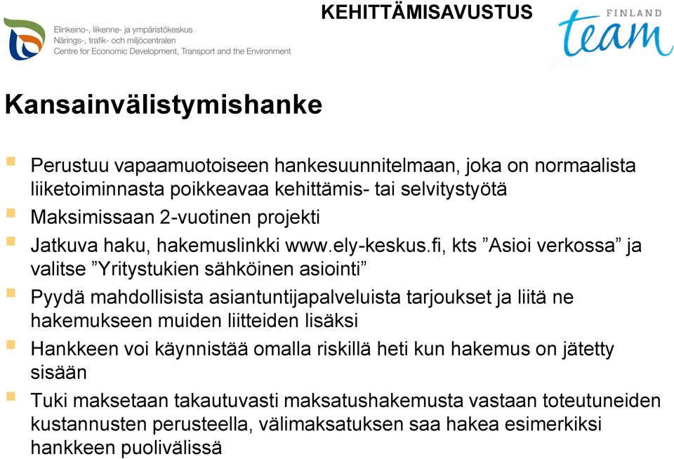 fi, kts Asioi verkossa ja valitse Yritystukien sähköinen asiointi Pyydä mahdollisista asiantuntijapalveluista tarjoukset ja liitä ne hakemukseen muiden