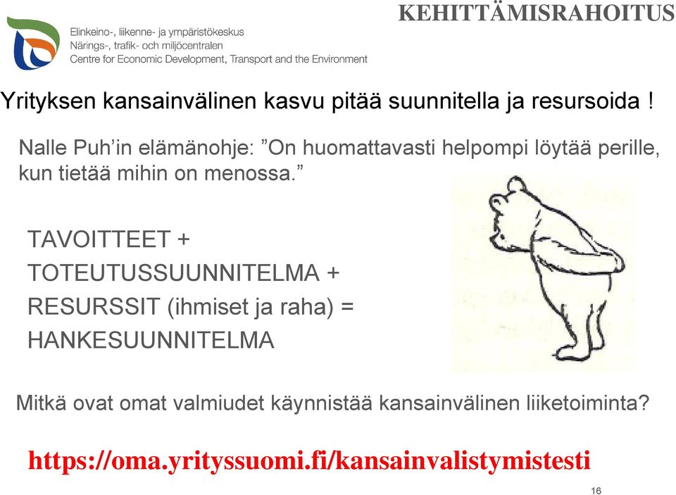 TAVOITTEET + TOTEUTUSSUUNNITELMA + RESURSSIT (ihmiset ja raha) = HANKESUUNNITELMA Mitkä ovat