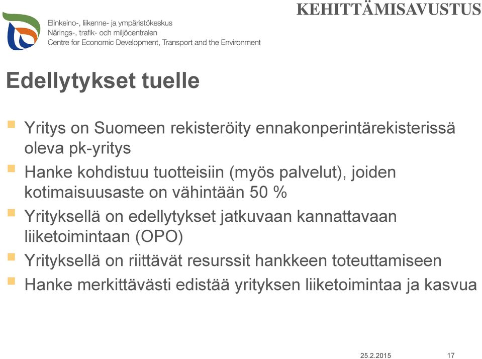 Yrityksellä on edellytykset jatkuvaan kannattavaan liiketoimintaan (OPO) Yrityksellä on riittävät