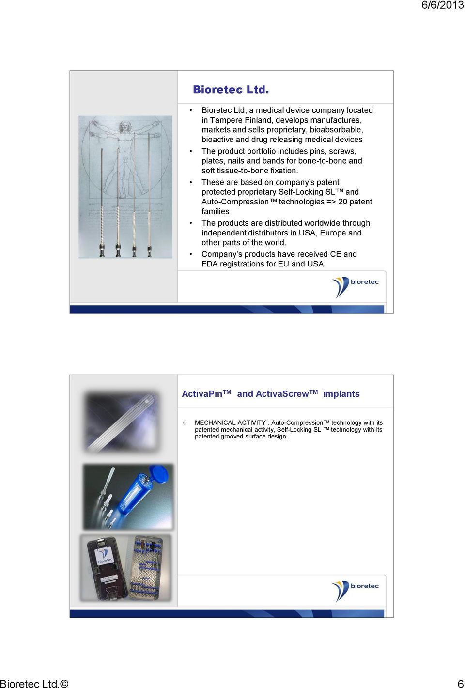 portfolio includes pins, screws, plates, nails and bands for bone-to-bone and soft tissue-to-bone fixation.