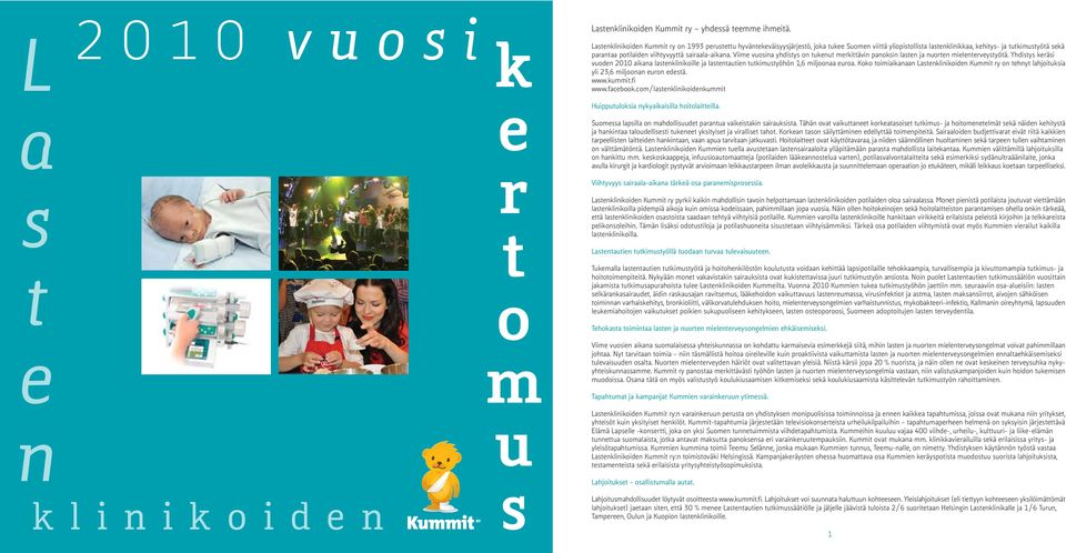Vme vuosn yhdsys on ukenu merkävn pnoksn lsen j nuoren melenerveysyöä. Yhdsys keräs vuoden 2010 kn lsenklnkolle j lsenuen ukmusyöhön 1,6 mljoon euro.