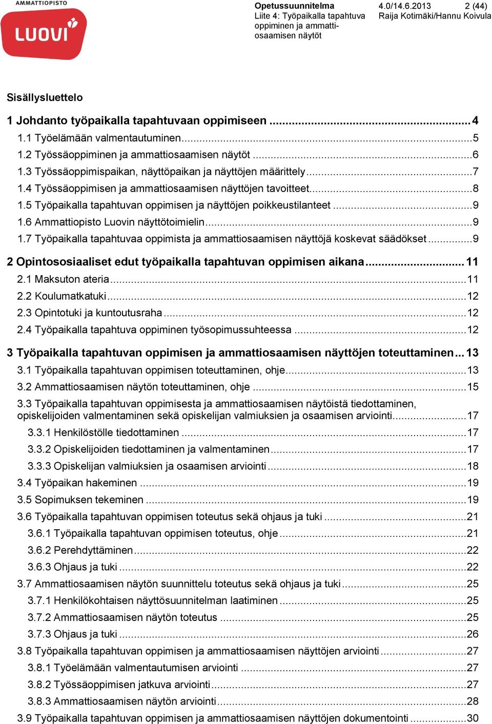 .. 9 1.6 Ammattiopisto Luovin näyttötoimielin... 9 1.7 Työpaikalla tapahtuvaa oppimista ja ammattiosaamisen näyttöjä koskevat säädökset.