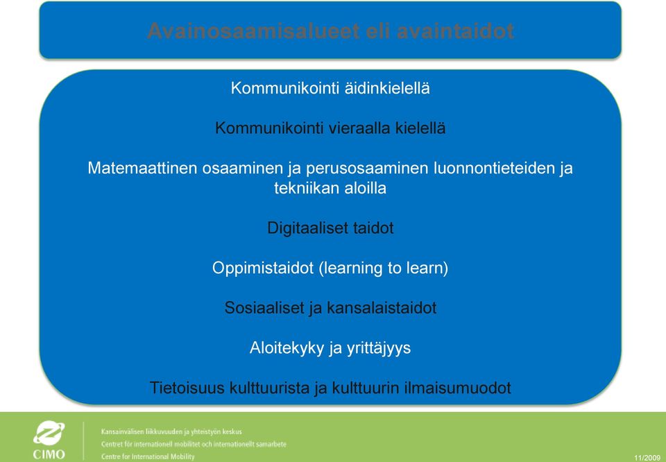 aloilla Digitaaliset taidot Oppimistaidot (learning to learn) Sosiaaliset ja