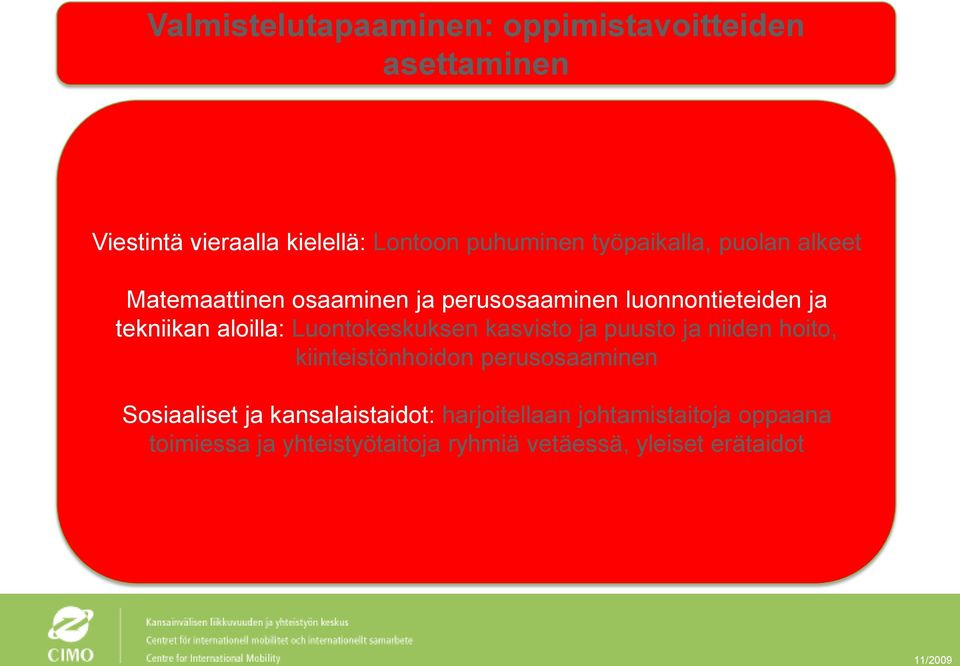 Luontokeskuksen kasvisto ja puusto ja niiden hoito, kiinteistönhoidon perusosaaminen Sosiaaliset ja
