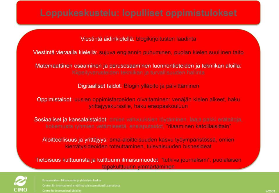 oppimistarpeiden oivaltaminen: venäjän kielen alkeet, haku yrittäjyyskurssille, haku eräopaskouluun Sosiaaliset ja kansalaistaidot: omien vahvuuksien löytäminen, laaja pakki erätaitoja, kokemusta