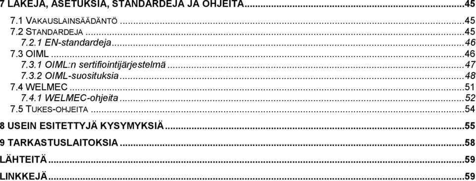 3.2 OIML-suosituksia... 48 7.4 WELMEC... 51 7.4.1 WELMEC-ohjeita... 52 7.5 TUKES-OHJEITA.