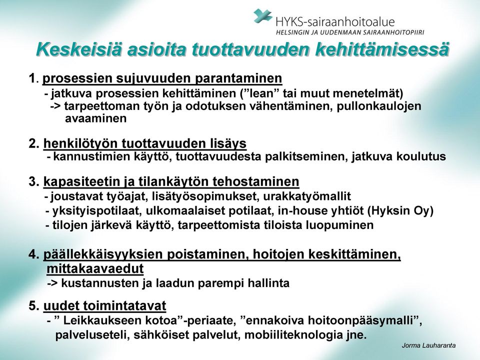 henkilötyön tuottavuuden lisäys - kannustimien käyttö, tuottavuudesta palkitseminen, jatkuva koulutus 3.