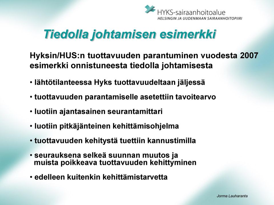 luotiin ajantasainen seurantamittari luotiin pitkäjänteinen kehittämisohjelma tuottavuuden kehitystä tuettiin