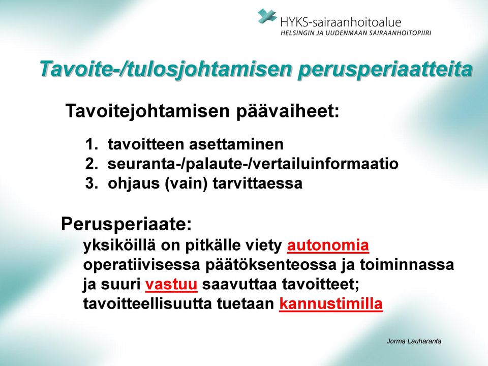 ohjaus (vain) tarvittaessa Perusperiaate: yksiköillä on pitkälle viety autonomia