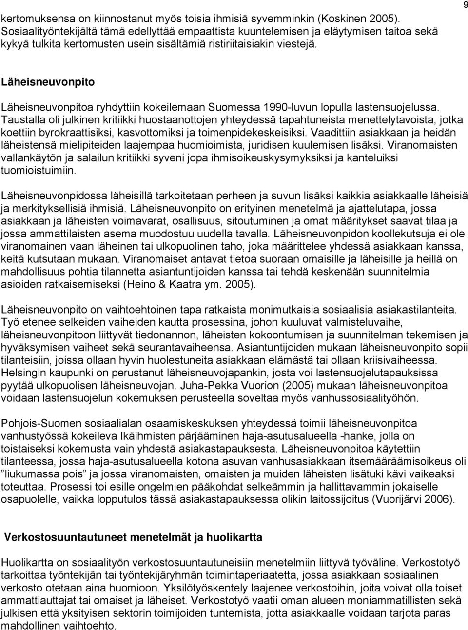 9 Läheisneuvonpito Läheisneuvonpitoa ryhdyttiin kokeilemaan Suomessa 1990-luvun lopulla lastensuojelussa.
