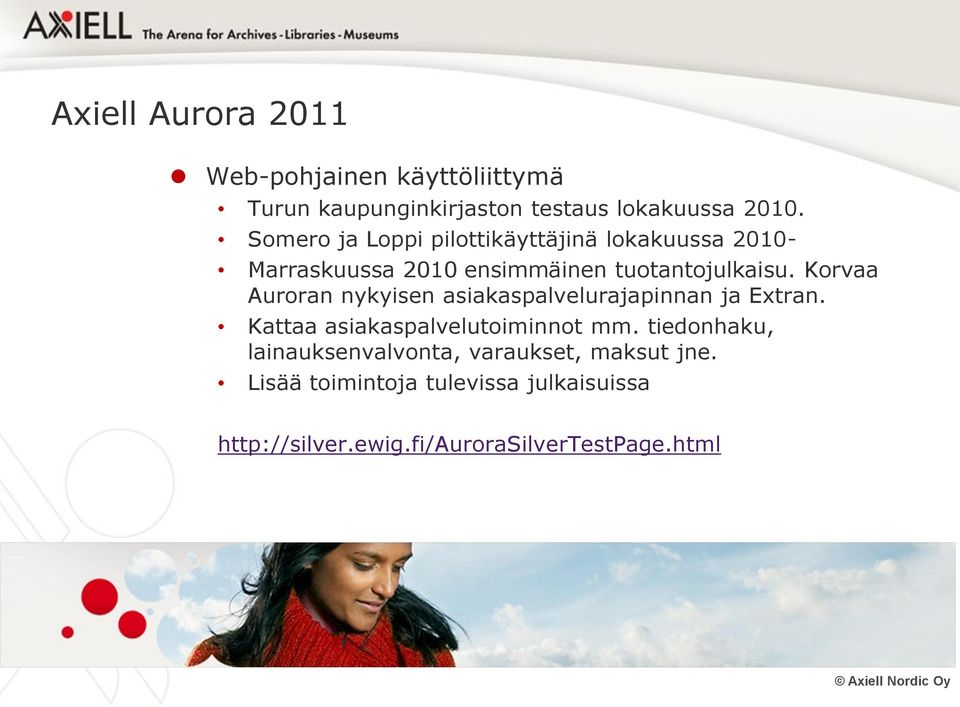 Korvaa Auroran nykyisen asiakaspalvelurajapinnan ja Extran. Kattaa asiakaspalvelutoiminnot mm.