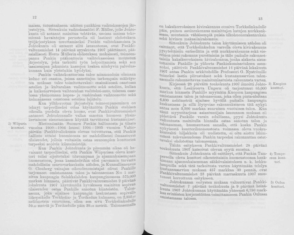 oli antanut siitä lausuntonsa, ovat Pankkivaltuusmiehet 14 päivänä syyskuuta 1907 päättäneet, pääasiallisesti Herra Mullerin ehdotuksen mukaisesti, toimeenpanna Pankin pääkonttorin vaihtokassoissa