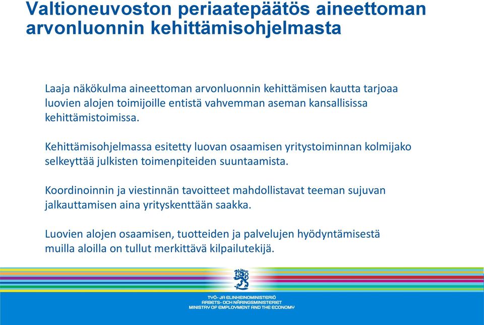 Kehittämisohjelmassa esitetty luovan osaamisen yritystoiminnan kolmijako selkeyttää julkisten toimenpiteiden suuntaamista.