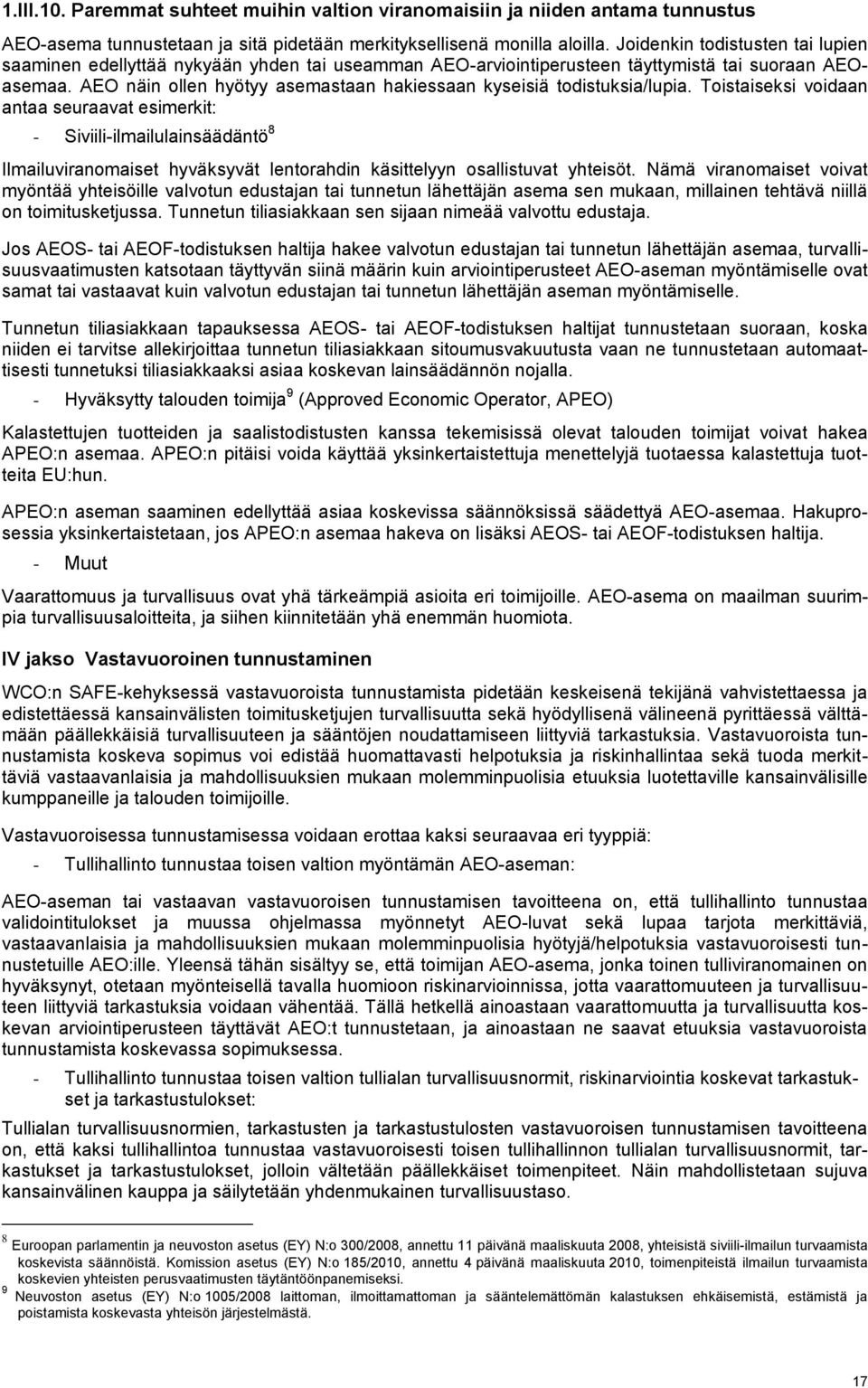 AEO näin ollen hyötyy asemastaan hakiessaan kyseisiä todistuksia/lupia.