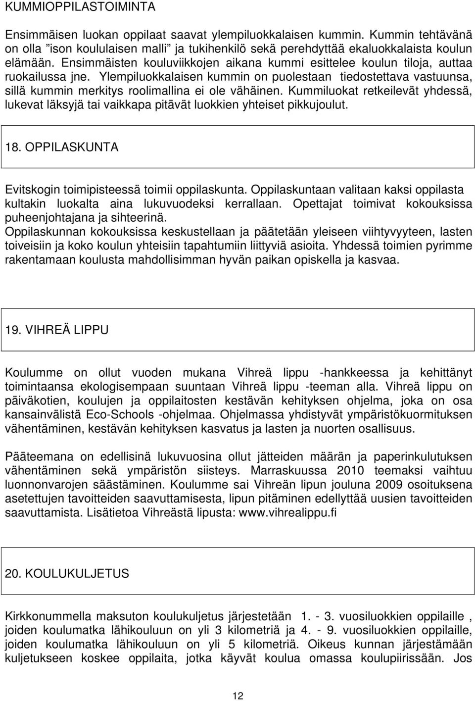 Ylempiluokkalaisen kummin on puolestaan tiedostettava vastuunsa, sillä kummin merkitys roolimallina ei ole vähäinen.