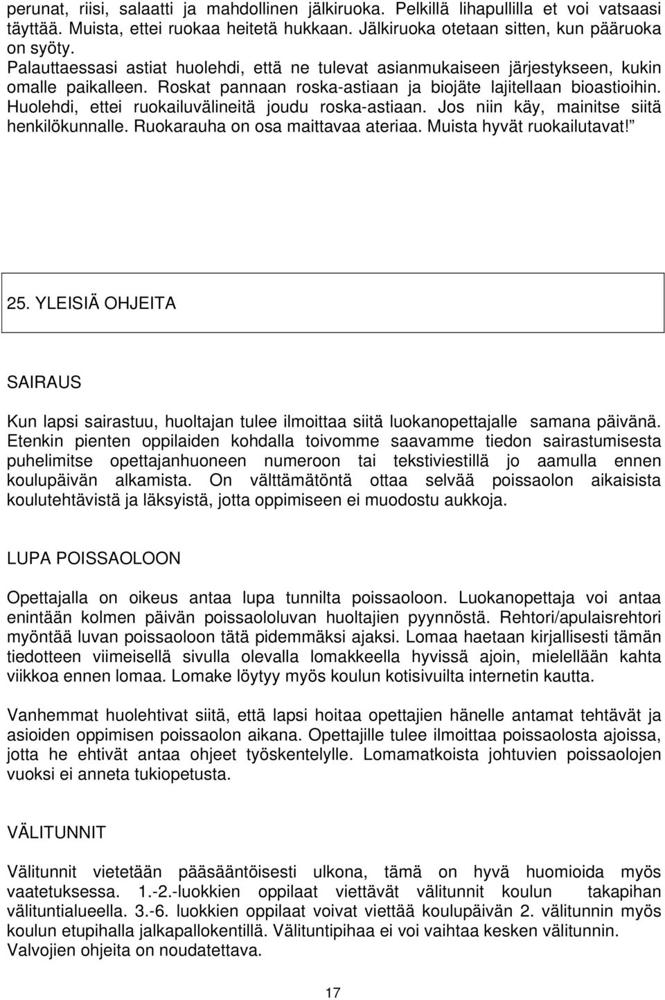 Huolehdi, ettei ruokailuvälineitä joudu roska-astiaan. Jos niin käy, mainitse siitä henkilökunnalle. Ruokarauha on osa maittavaa ateriaa. Muista hyvät ruokailutavat! 25.