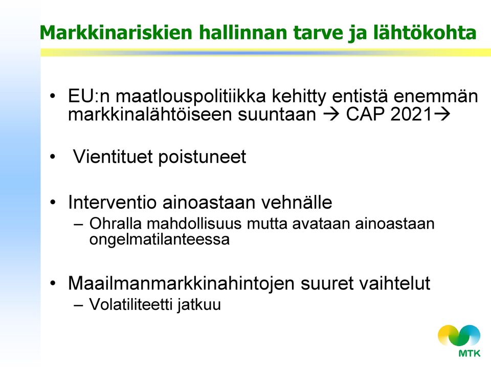 Interventio ainoastaan vehnälle Ohralla mahdollisuus mutta avataan ainoastaan