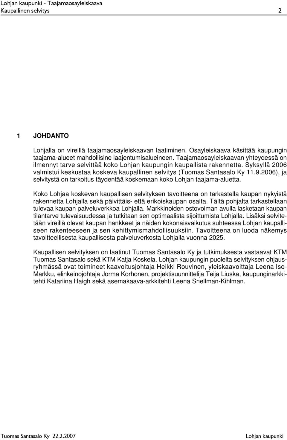 2006), ja selvitystä on tarkoitus täydentää koskemaan koko Lohjan taajama-aluetta.