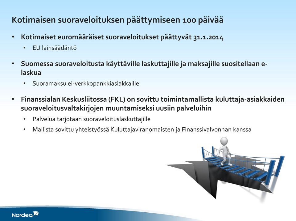 1.2014 EU lainsäädäntö Suomessa suoraveloitusta käyttäville laskuttajille ja maksajille suositellaan e- laskua Suoramaksu