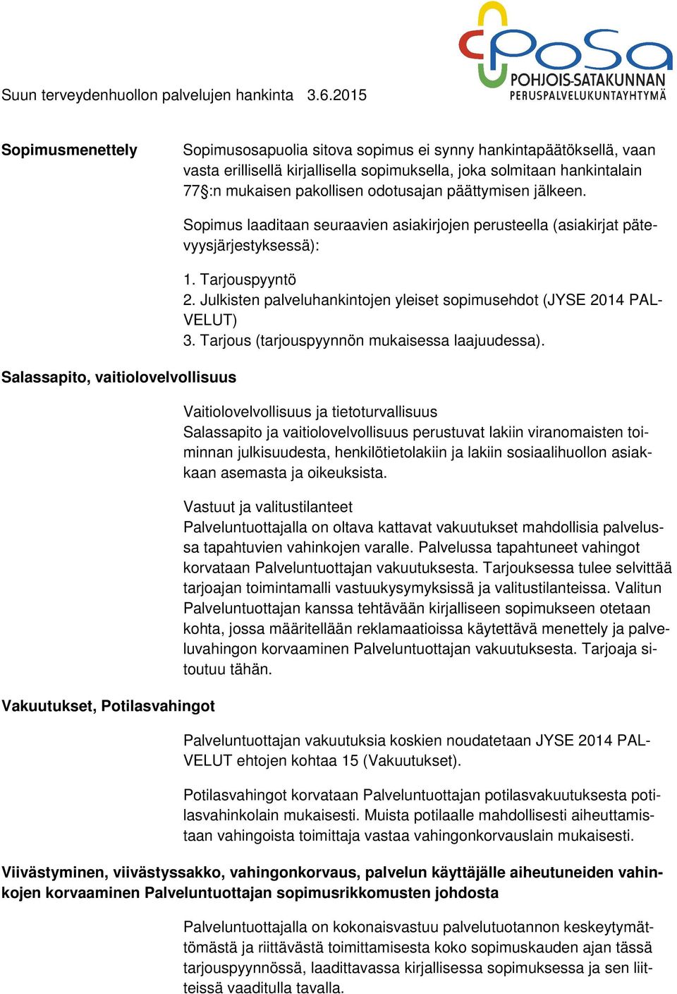 Julkisten palveluhankintojen yleiset sopimusehdot (JYSE 2014 PAL- VELUT) 3. Tarjous (tarjouspyynnön mukaisessa laajuudessa).