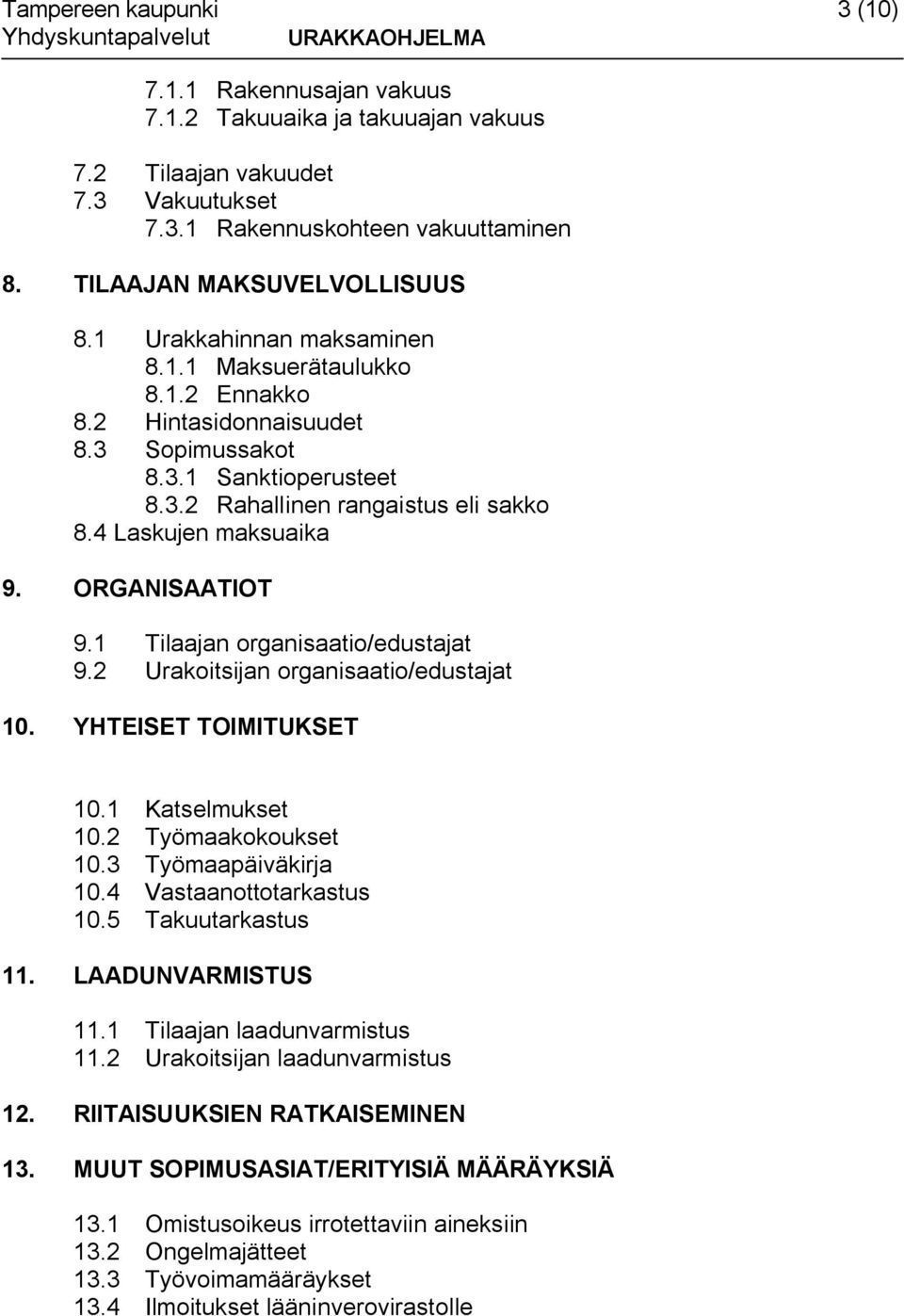 ORGANISAATIOT 9.1 Tilaajan organisaatio/edustajat 9.2 Urakoitsijan organisaatio/edustajat 10. YHTEISET TOIMITUKSET 10.1 Katselmukset 10.2 Työmaakokoukset 10.3 Työmaapäiväkirja 10.