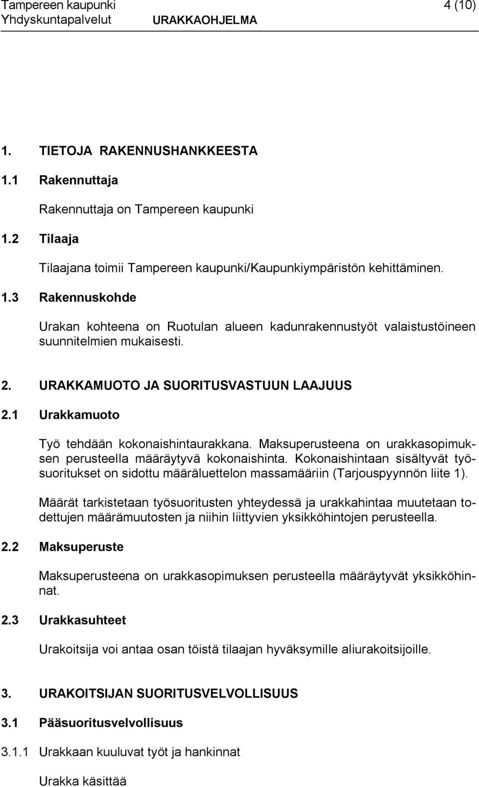 Kokonaishintaan sisältyvät työsuoritukset on sidottu määräluettelon massamääriin (Tarjouspyynnön liite 1).