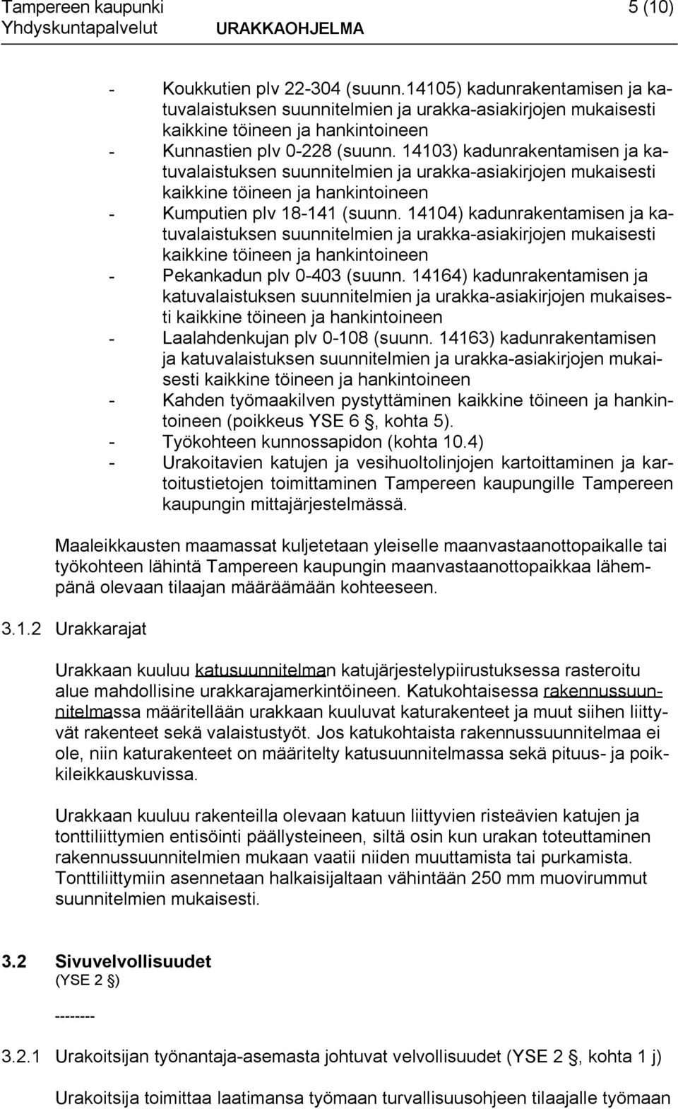 14103) kadunrakentamisen ja katuvalaistuksen suunnitelmien ja urakka asiakirjojen mukaisesti kaikkine töineen ja hankintoineen Kumputien plv 18 141 (suunn.
