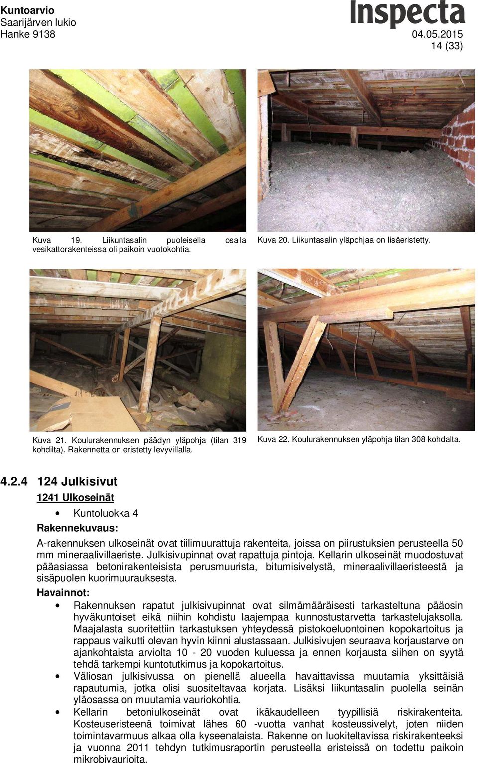 . Koulurakennuksen yläpohja tilan 308 kohdalta. 4.2.