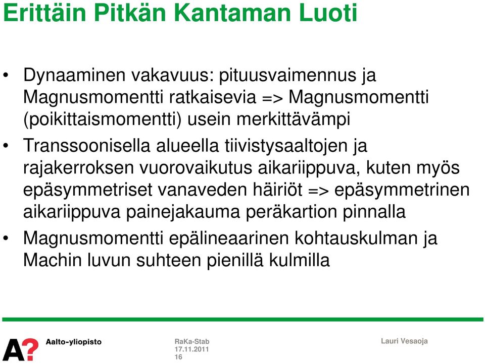 rajakerroksen vuorovaikutus aikariippuva, kuten myös epäsymmetriset vanaveden häiriöt => epäsymmetrinen