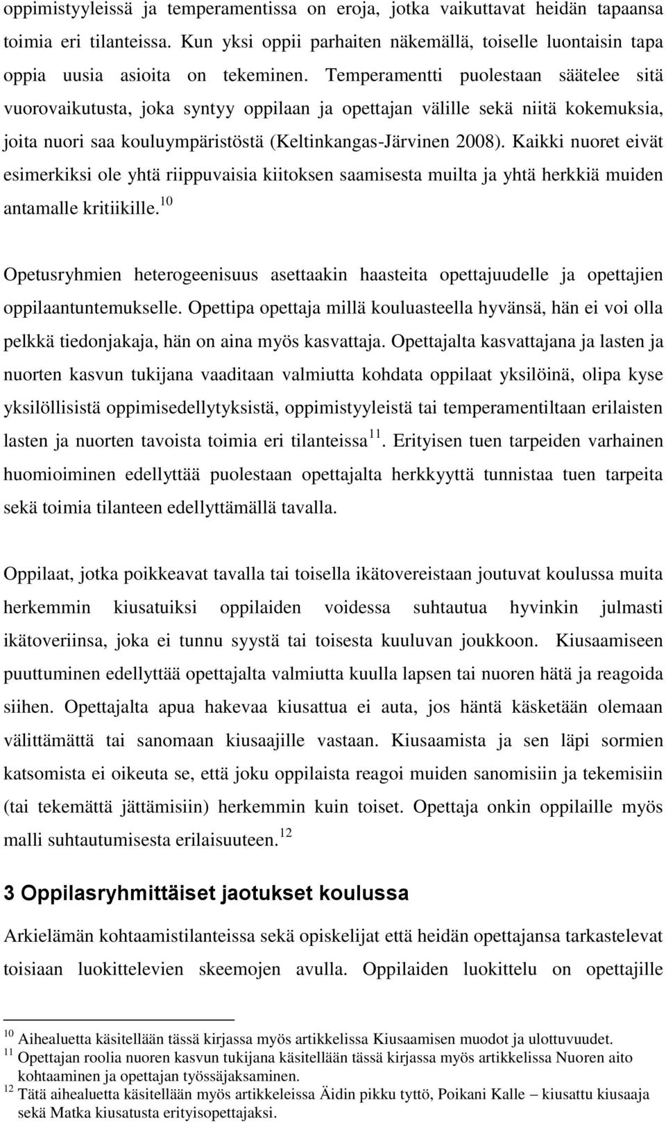 Kaikki nuoret eivät esimerkiksi ole yhtä riippuvaisia kiitoksen saamisesta muilta ja yhtä herkkiä muiden antamalle kritiikille.