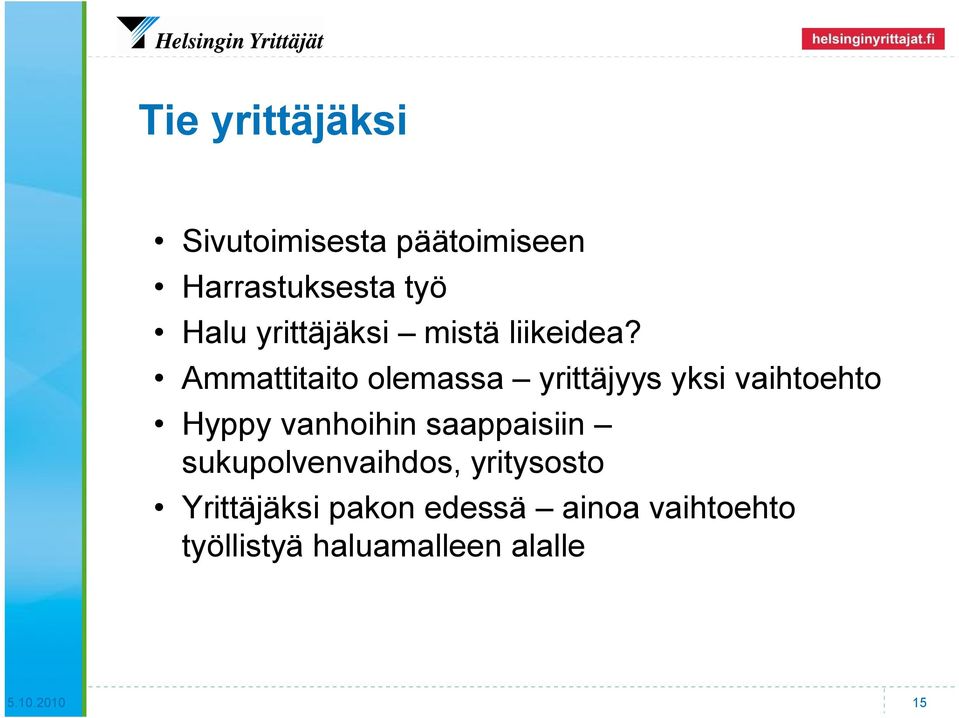 Ammattitaito olemassa yrittäjyys yksi vaihtoehto Hyppy vanhoihin