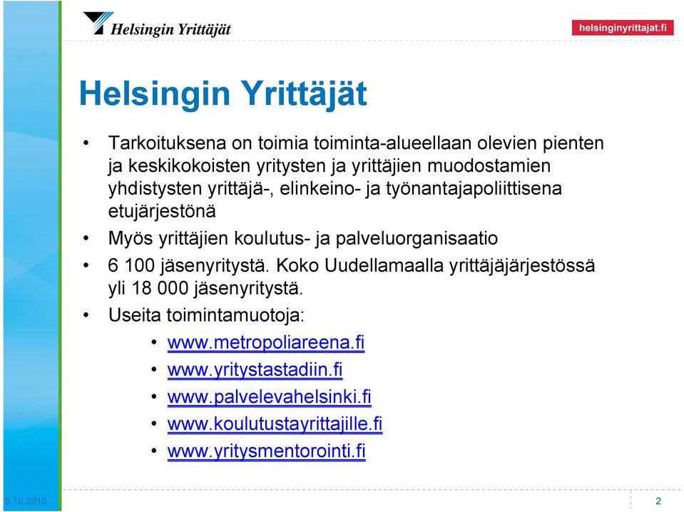 palveluorganisaatio 6 100 jäsenyritystä. Koko Uudellamaalla yrittäjäjärjestössä yli 18 000 jäsenyritystä.