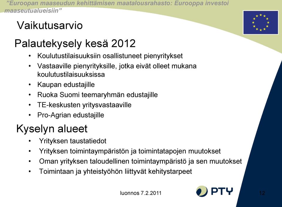 yritysvastaaville Pro-Agrian edustajille Kyselyn alueet Yrityksen taustatiedot Yrityksen toimintaympäristön ja toimintatapojen