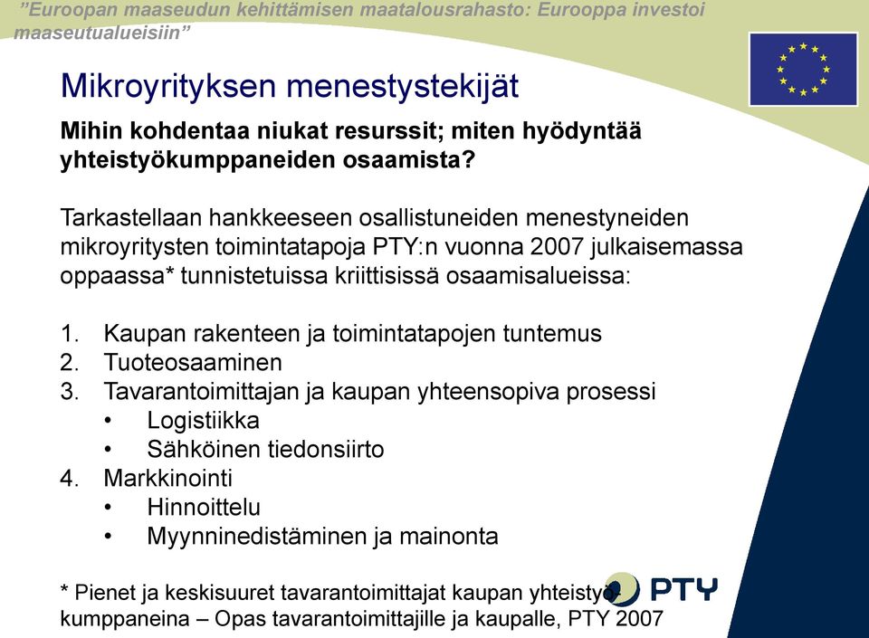 kriittisissä osaamisalueissa: 1. Kaupan rakenteen ja toimintatapojen tuntemus 2. Tuoteosaaminen 3.