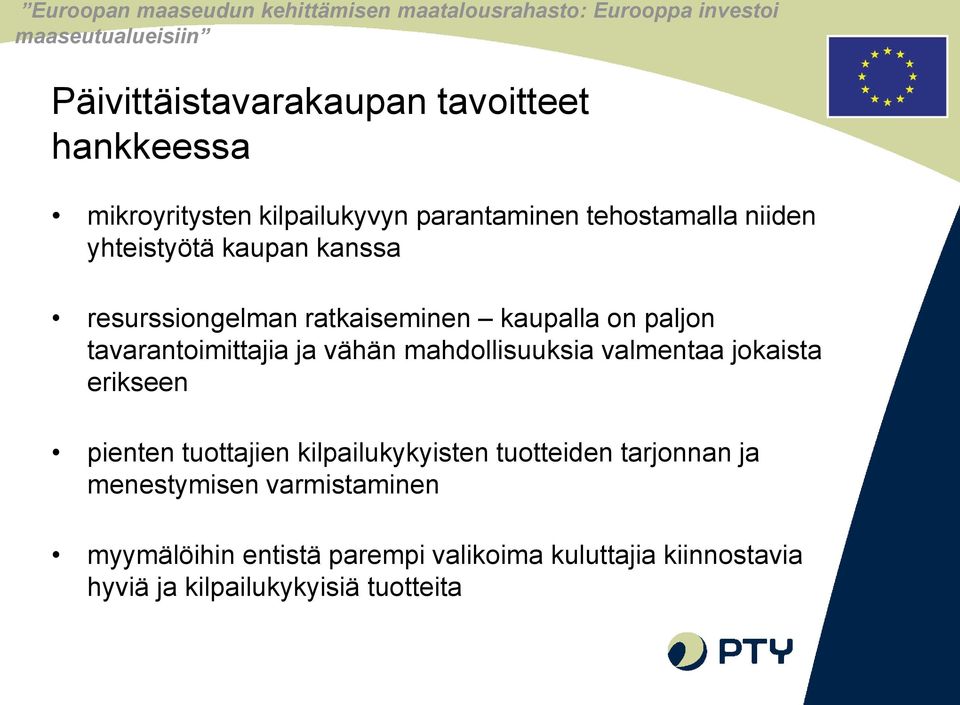 mahdollisuuksia valmentaa jokaista erikseen pienten tuottajien kilpailukykyisten tuotteiden tarjonnan ja
