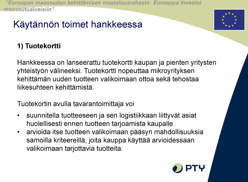 Tuotekortin avulla tavarantoimittaja voi suunnitella tuotteeseen ja sen logistiikkaan liittyvät asiat huolellisesti ennen tuotteen